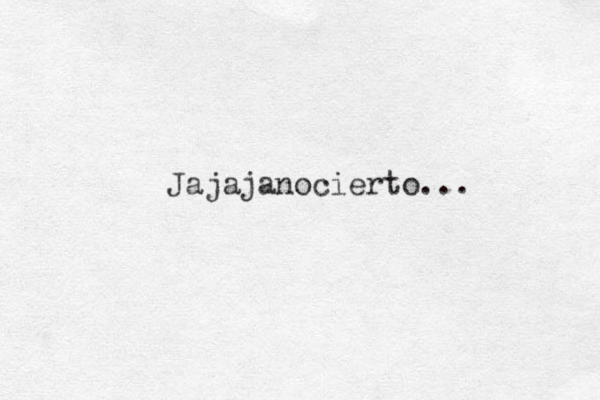 Jajajanocierto... 