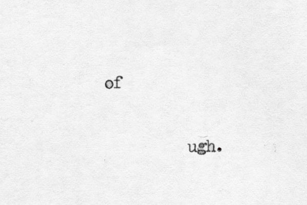 of ugh.