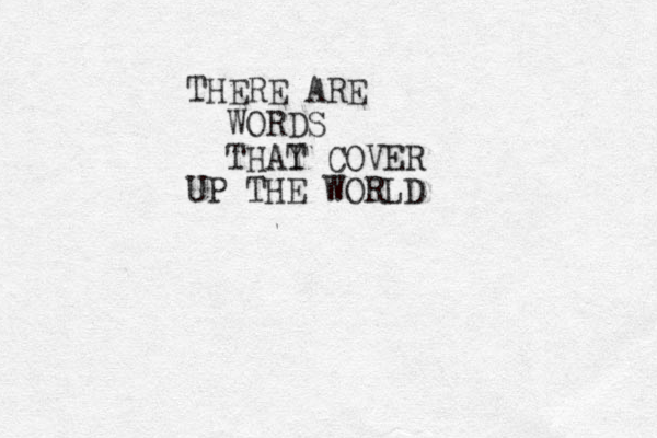 THERE ARE WORDS THAY T COVER UP THE WORLD