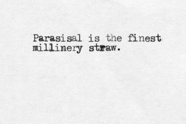 Parasisal is the finest millinery straw.