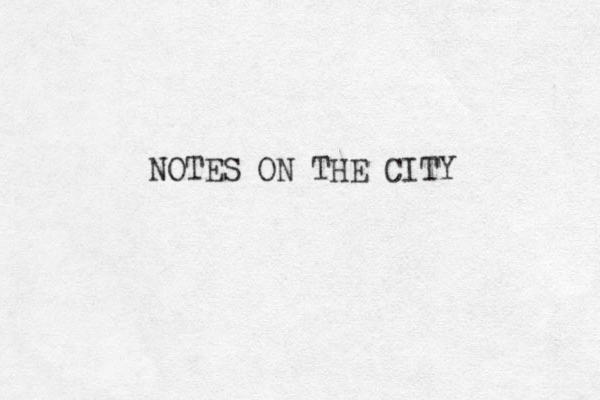 NOTES ON THE CITY 
