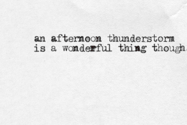 an afternoon thunderstorm is a wonderful thing though. 