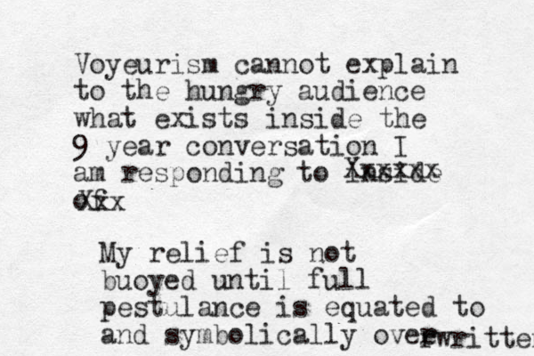 Voyeurism cannot explain to the hungry audience what exists inside the 9 year conversation I am responding to inside of Xxx Xxxxxx My relief is not buoyed until full pestulance is equated to and symbolically ovee r rwritten 