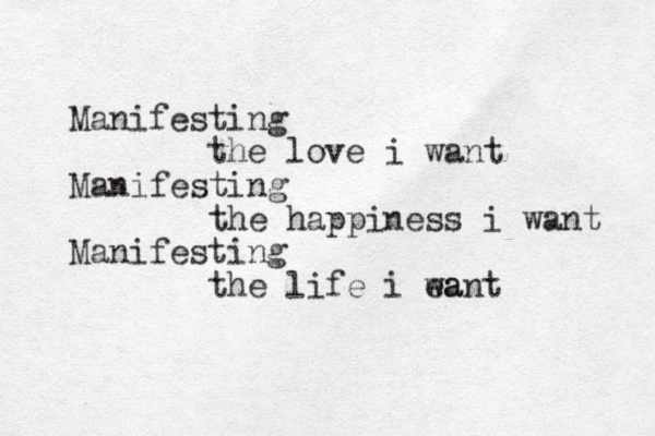Manifesting the love i want Manifesting the happiness i want Manifesting the life i ea want 