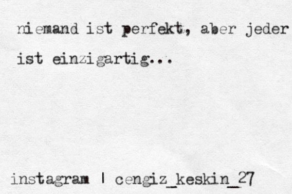 instagram | cengiz_keskin_27 niemand ist perfekt, aber jeder ist einzigartig...
