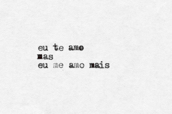 eu te amo mas eu me amo mais