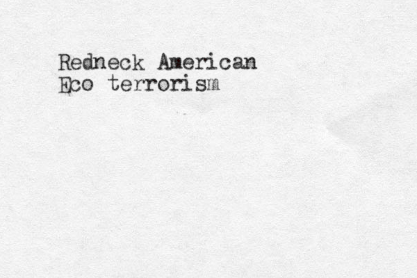 Redneck American Eco terrorism