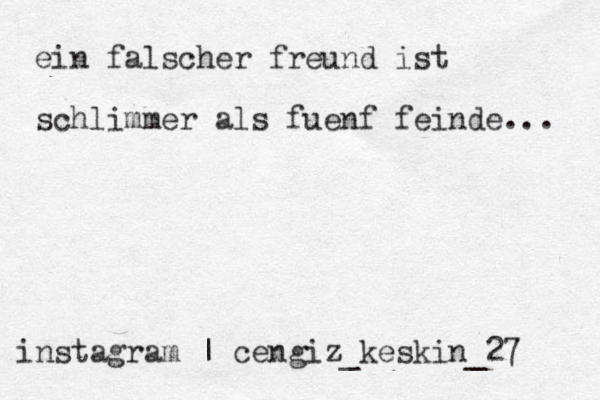 instagram | cengiz_keskin_27 ein falscher freund ist schlimmer als f uenf feinde... 