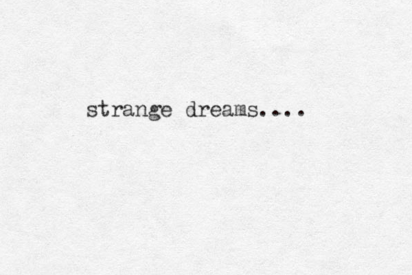 strange dreams....