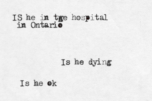 S I he in tge hospital in Ontario h Is he dying Is he ok