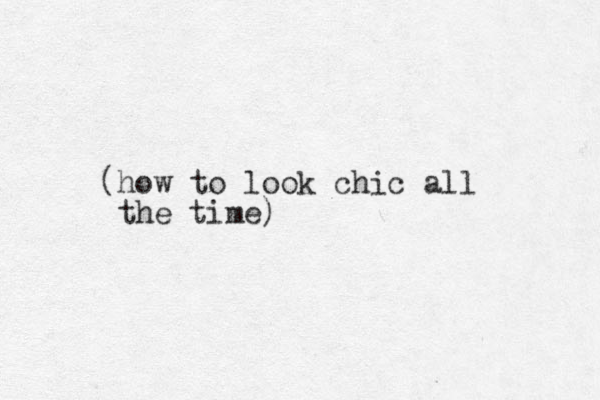 (how to look chic all the time)