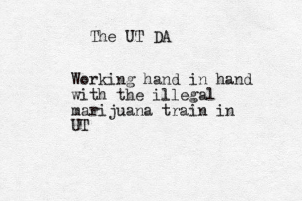 Working hand in hand with the illegal marijuana train in UT The UT DA