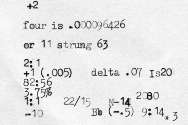 four is .000096426 or 11 strung 63 2:1 +1 (.005) 82:56 3.75% 1:1 22/15 N-14 Bb (-.5) 9:14 +2 delta .07 Is20 -10 2080 3 * 
