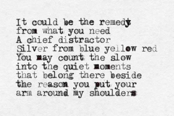 It could be the remedt y y from what you need A chief distractor Silver from blue yellow red You may count the slow into the quiet moments that belong there beside the reason you put your arm around my shoulders 