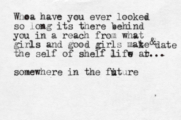 Whoa have you ever looked so long its there behind you in a reach from what girls and good girls mat ke the self of shelf lifw e e ar t... somewhere in the fi u uture & date 