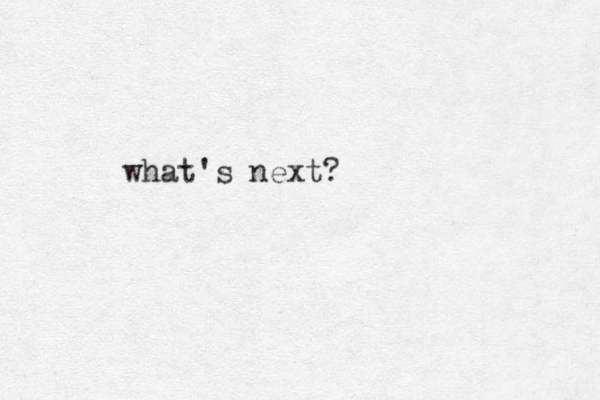 what's next?