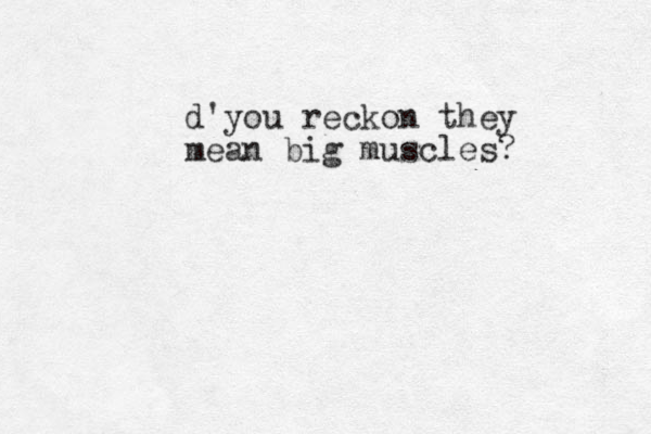 d'you reckon they mean big muscles?