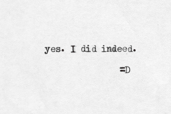 yes. I did indeed. =D 