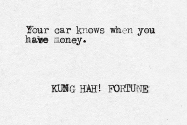 Your car knows when you habe v ve money. KUNG HAH! FORTUNE 