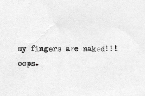 my fingers are naked!!! oops.