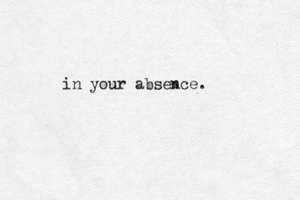 in your absence.
