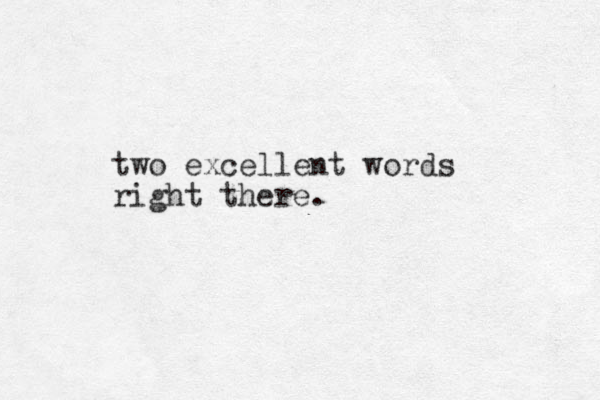 two excellent words right there.