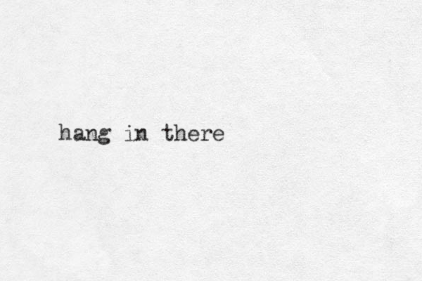 hang in there