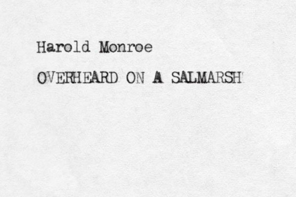 Harold Monroe OVERHEARD ON A SALMARSH 