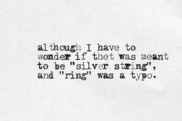 although I have to wonder if thet was meant to be "silver string", and "ring" was a typo. 