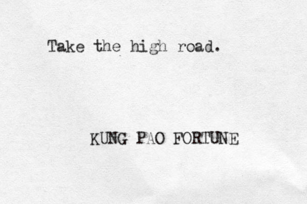 Take the high road. KUNG PAO FORTUNE