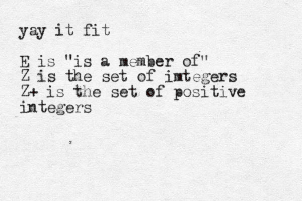 yay it fit E is "is a member of" Z is the set of imtegers Z+ is the set of positive integers 
