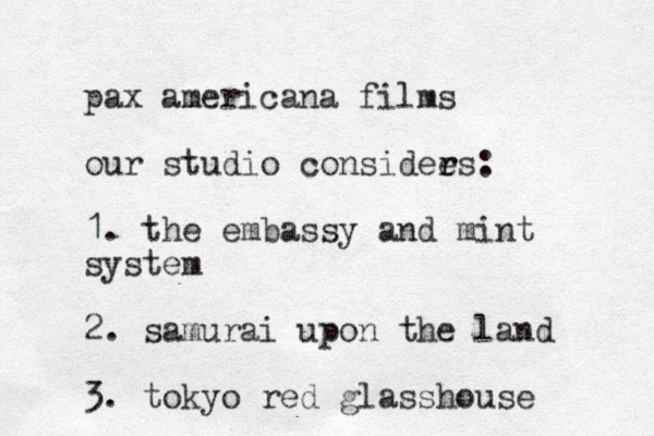 pax american a films our studio considees r r : 1. the embassy and mint system 2. samurai upon the land 3. tokyo red glasshouse 