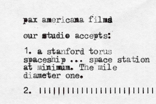 pax americana filmd s s our studio accepts: 1. a stanford torus spaceship ... space station at minimum. The mile diameter one. 2. |||||||||||||||||||||||||| 