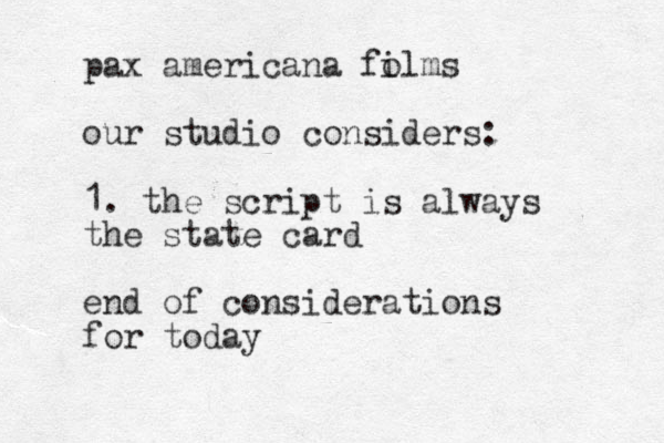 pax americana fo ilms our studio considers: 1. the script is always the state card end of considerations for today