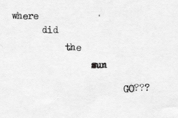where did the sun GO??? G 