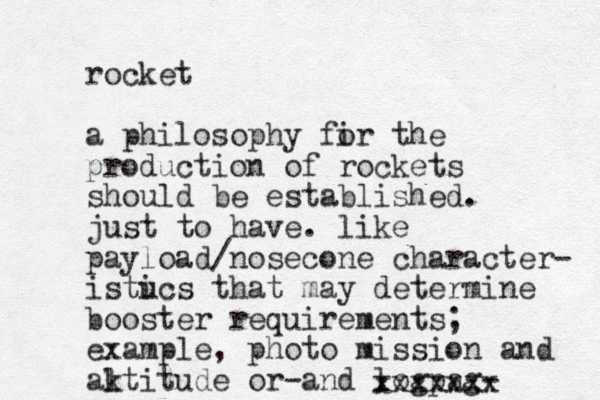 rocket a philosophy fir o the production of rockets should be established. just to have. like payload/nosecone character- istucs i that may determine booster requirements; example, photo mission and aktitude l or-and logpag- xxxxxxx 