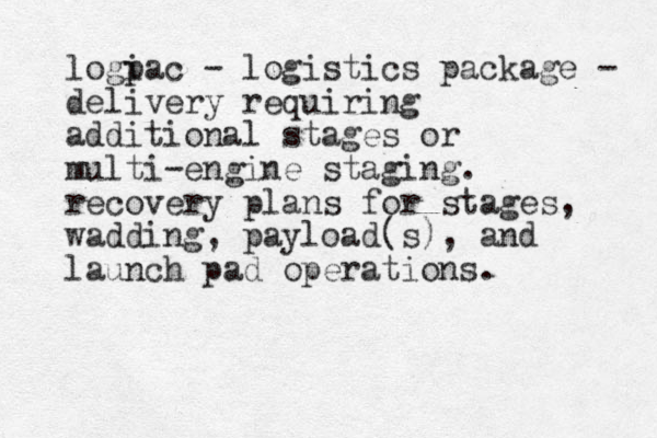 logi pac - logistics package - delivery requiring additional stages or multi-engine staging. recovery plans for stages, wadding, payload(s), and launch pad operations.