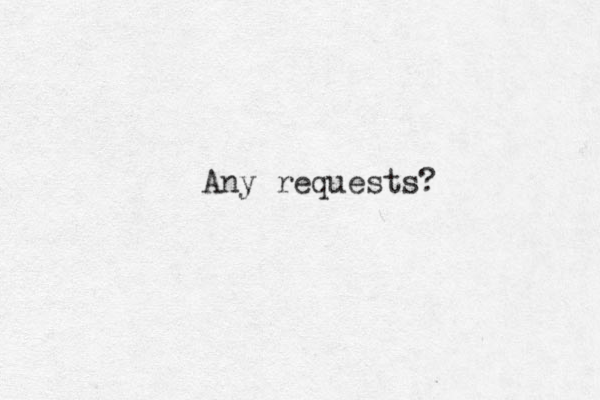 Any requests? 