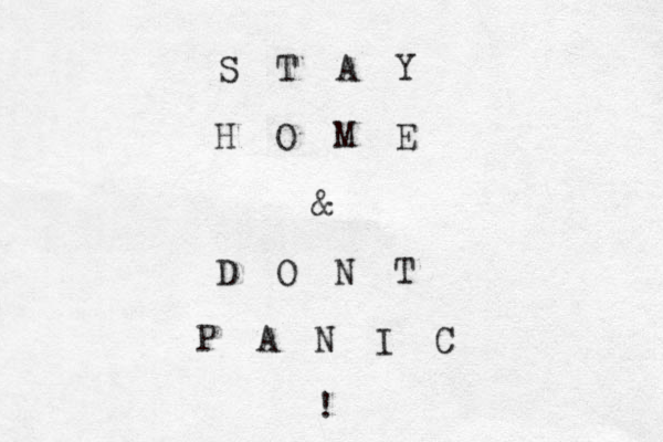 S T A Y H O M E & D O N T P A N I C ! 