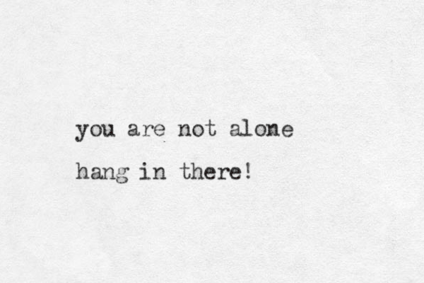 you are not alone hang in there! 