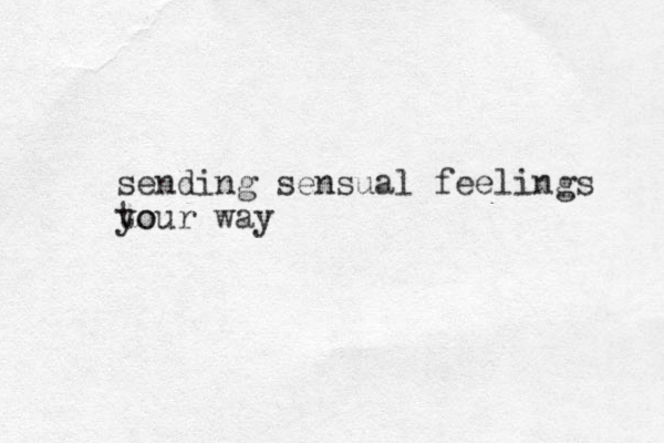 sending sensual feelings to your way