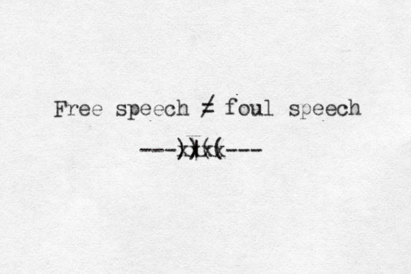 Free speech = / foul speech --- )|(( )) ) --- xxxx 