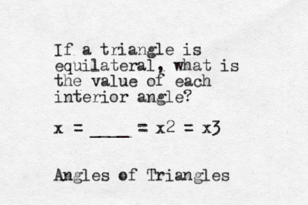 If a triangle is equilateral, what is the value of each interior angle? x = ____ = x2 = x3 Angles of Triangles 