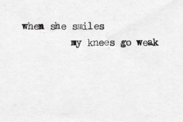 when she smiles my knees go weak 