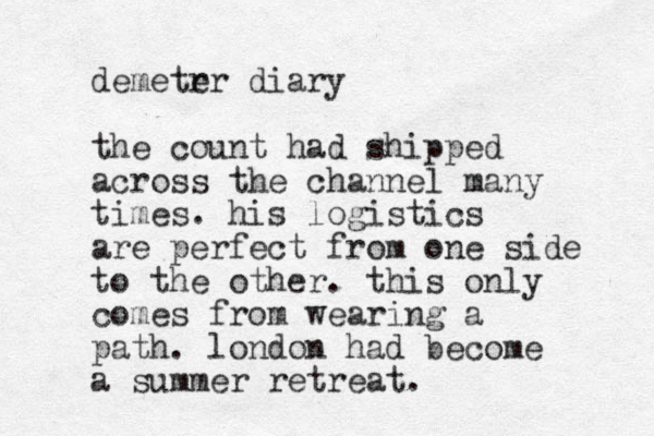 demetrr e diary the count had shipped across the channel many times. his logistics are perfect from one side to the other. this only comes from wearing a path. london had become a summer retreat.