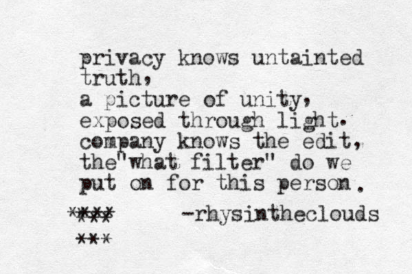 privacy knows untainted truth a picture of unity exposed through light company knows the edit the what filter " " do we put on for this person , , . , . -rhysintheclouds * * * * * *** ***