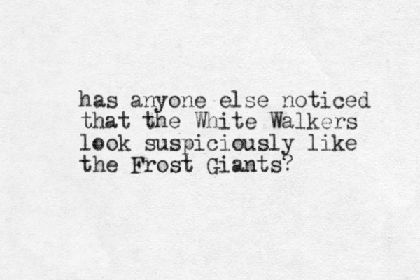 has anyone else noticed that the White Walkers look suspiciously like the Frost Giants? 