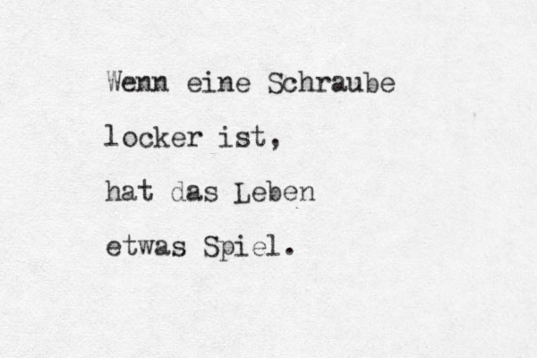 Wenn eine Schraube locker ist, hat das Leben etwas Spiel.