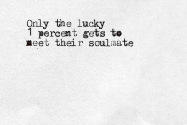 Only the lucky 1 percent gets to meet their soulmate