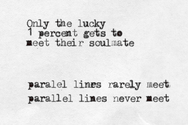 Only the lucky 1 percent gets to meet their soulmate paralel linr es rarely meet parallel lines never meet 